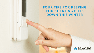 Four tips for keeping your heating bills down this winter - A. P. Mathews Heating & A/C